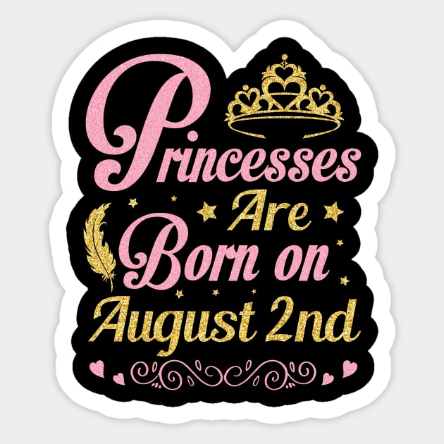 Princesses Are Born On August 2nd Happy Birthday To Me Nana Mommy Aunt Sister Wife Niece Daughter Sticker by joandraelliot